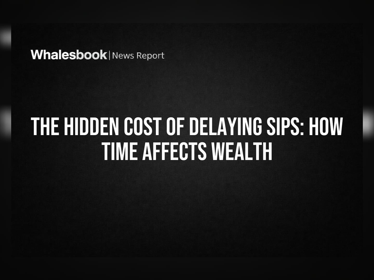 The Hidden Cost of Delaying SIPs: How Time Affects Wealth