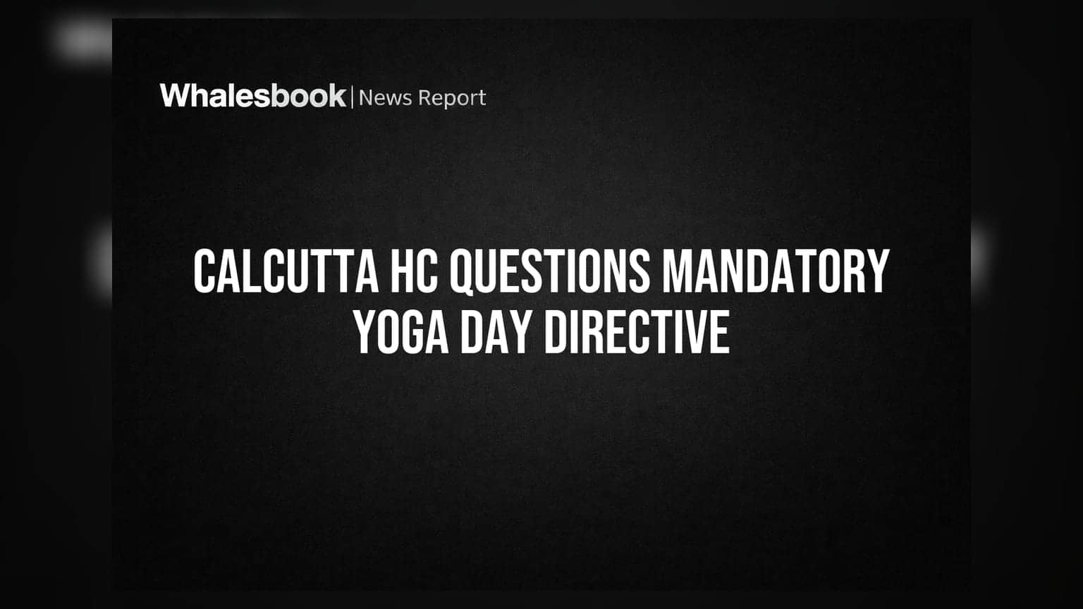 Calcutta High Court: ਸਰਕਾਰੀ ਮੁਲਾਜ਼ਮਾਂ ਲਈ ਯੋਗਾ ਦਿਵਸ ਦੀ ਲਾਜ਼ਮੀ ਸ਼ਮੂਲੀਅਤ 'ਤੇ ਸਵਾਲ