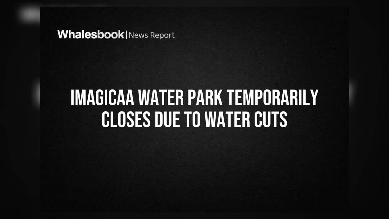 Imagicaa Water Park: నీటి కోతల కారణంగా తాత్కాలికంగా మూత!