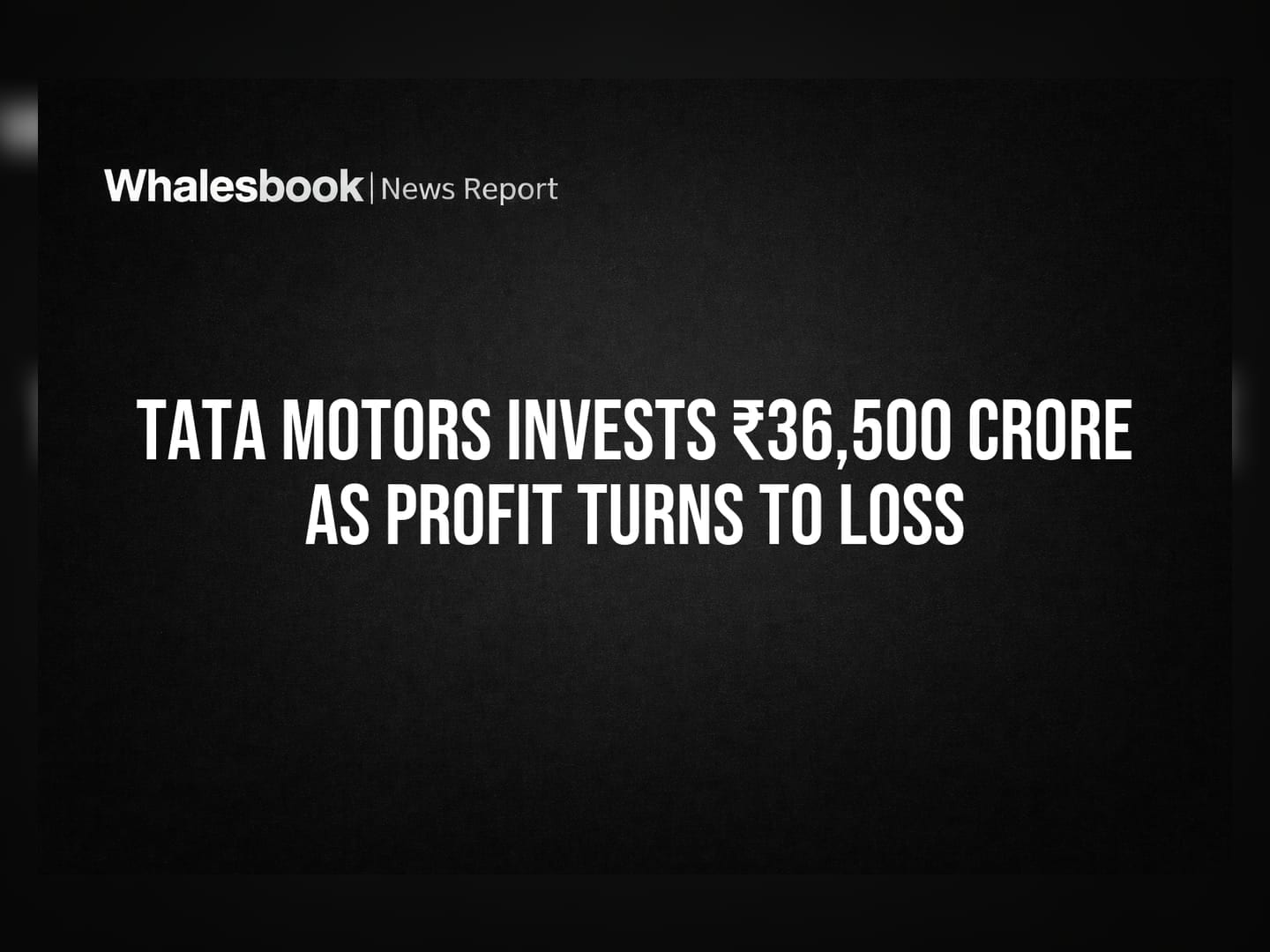 Tata Motors Invests ₹36,500 Crore as Profit Turns to Loss