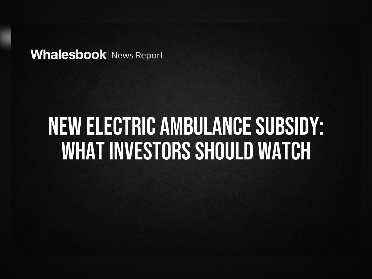 New Electric Ambulance Subsidy: What Investors Should Watch