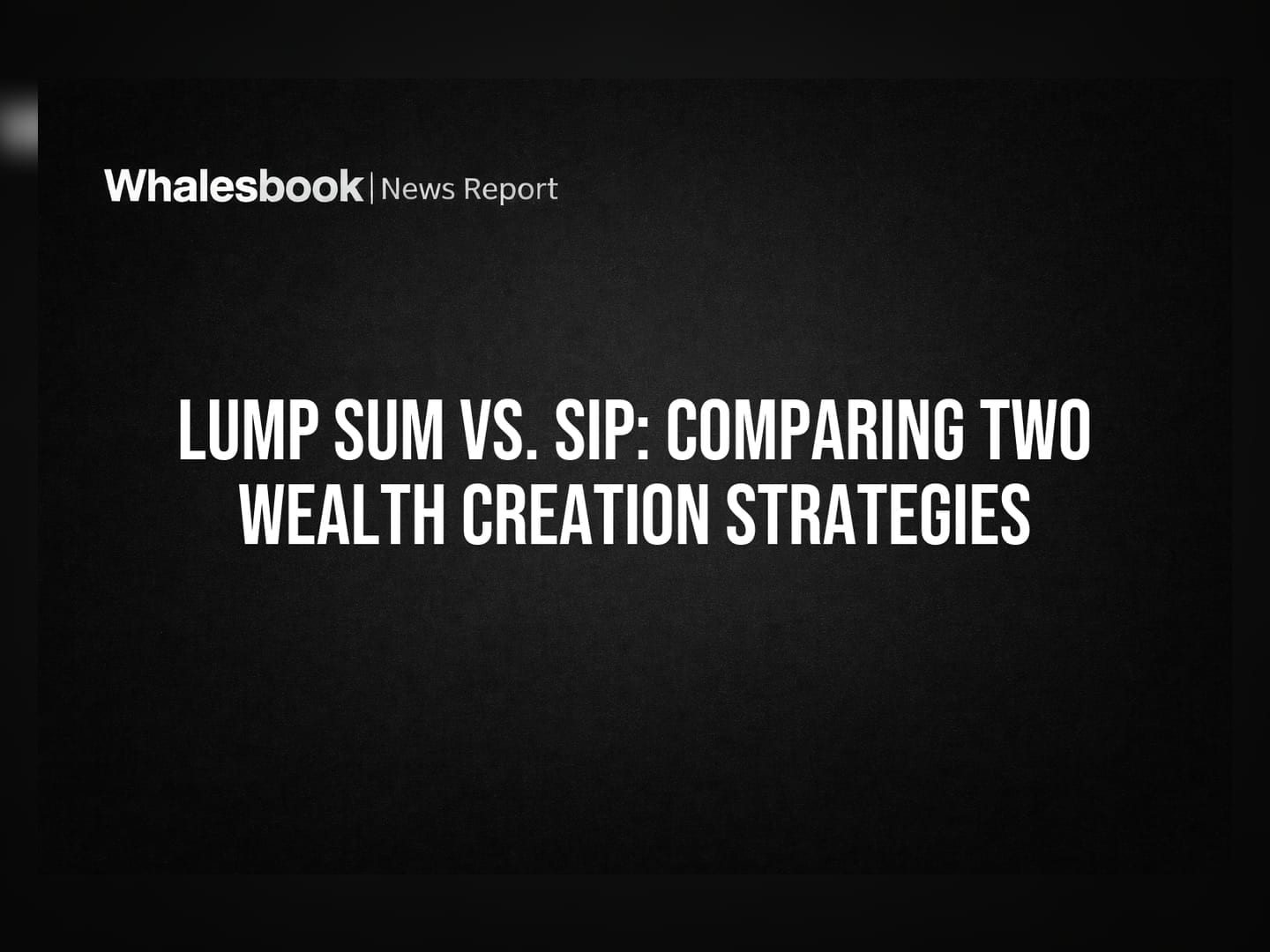 Lump Sum vs. SIP: Comparing Two Wealth Creation Strategies