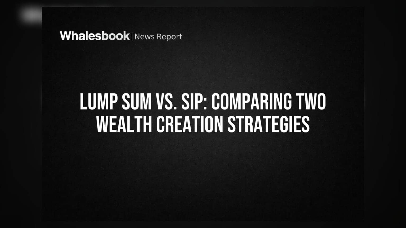 Lump Sum vs. SIP: कौन सी निवेश रणनीति बनाएगी आपकी दौलत?