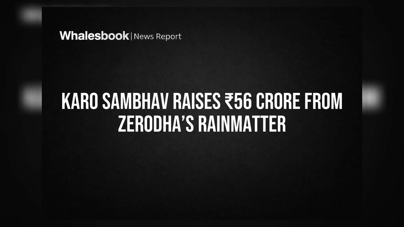 Karo Sambhav को मिले ₹56 करोड़, Zerodha का Rainmatter बना बड़ा निवेशक