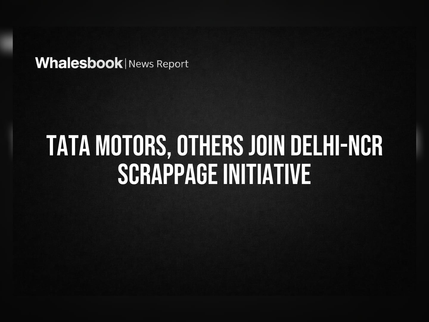 Tata Motors, Others Join Delhi-NCR Scrappage Initiative