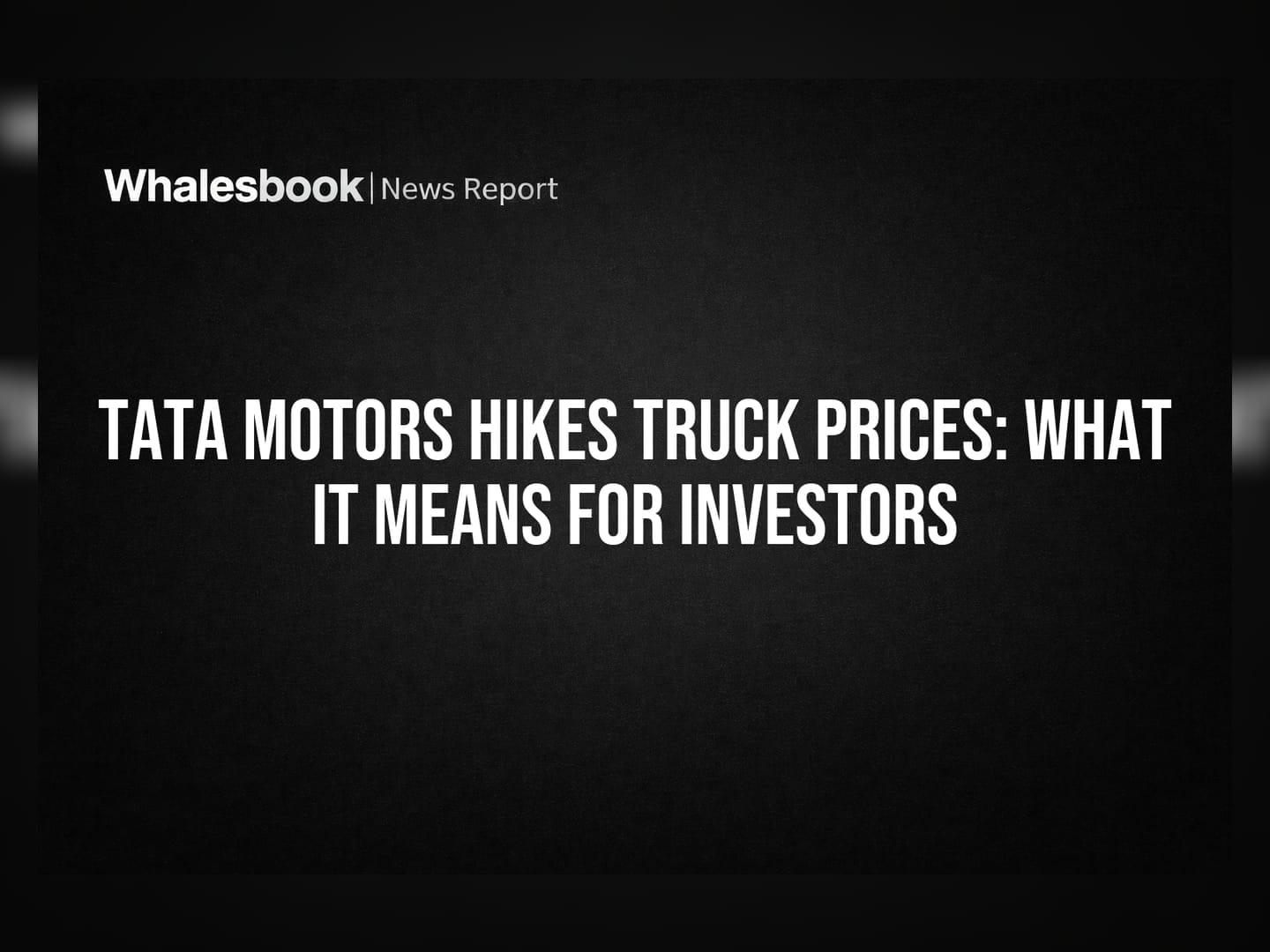 Tata Motors Hikes Truck Prices: What It Means for Investors