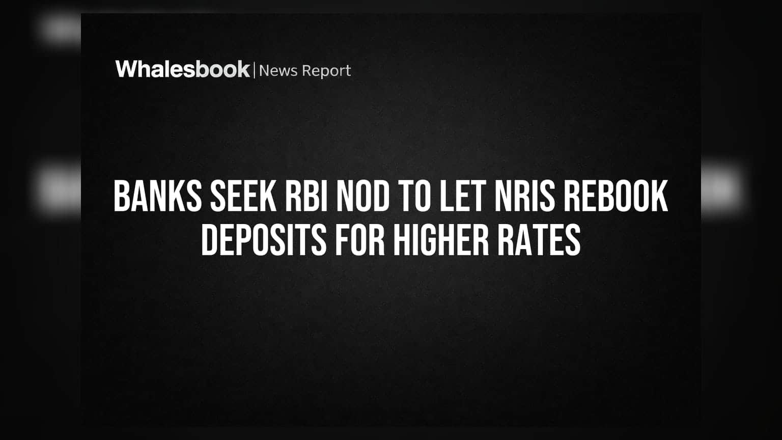 NRI ठेवींचे व्याजदर वाढणार? बँका RBIकडे करत आहेत विशेष मागणी