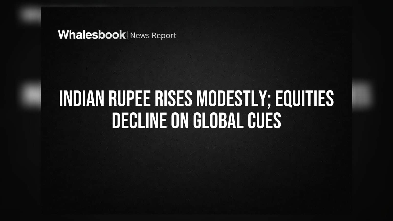 Indian Rupee Rises Modestly; Equities Decline on Global Cues