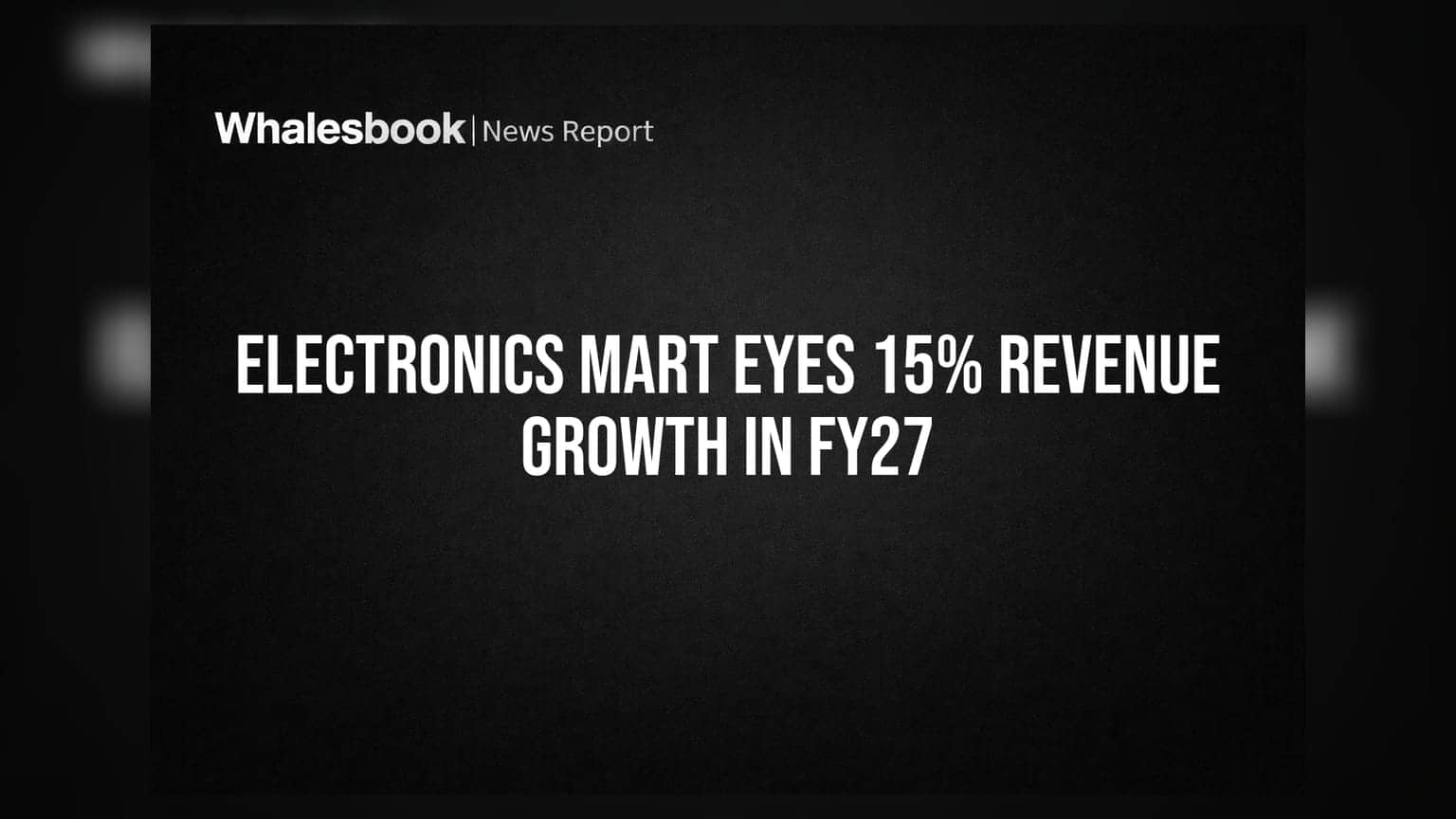 Electronics Mart Eyes 15% Revenue Growth in FY27
