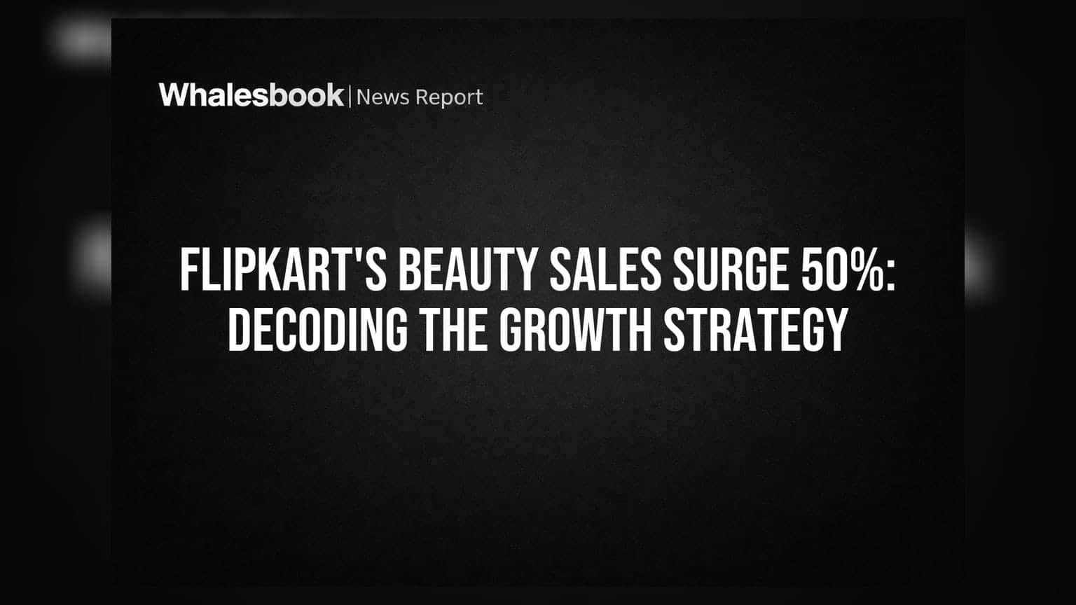 Flipkart's Beauty Sales Surge 50%: Decoding the Growth Strategy