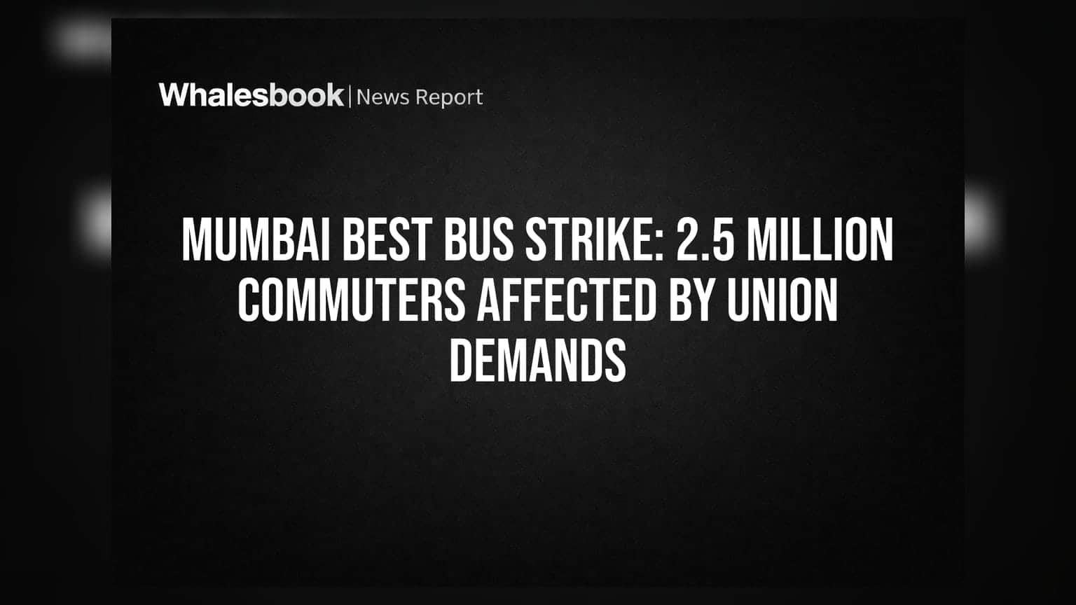 Mumbai BEST Bus Strike: 2.5 Million Commuters Affected by Union Demands