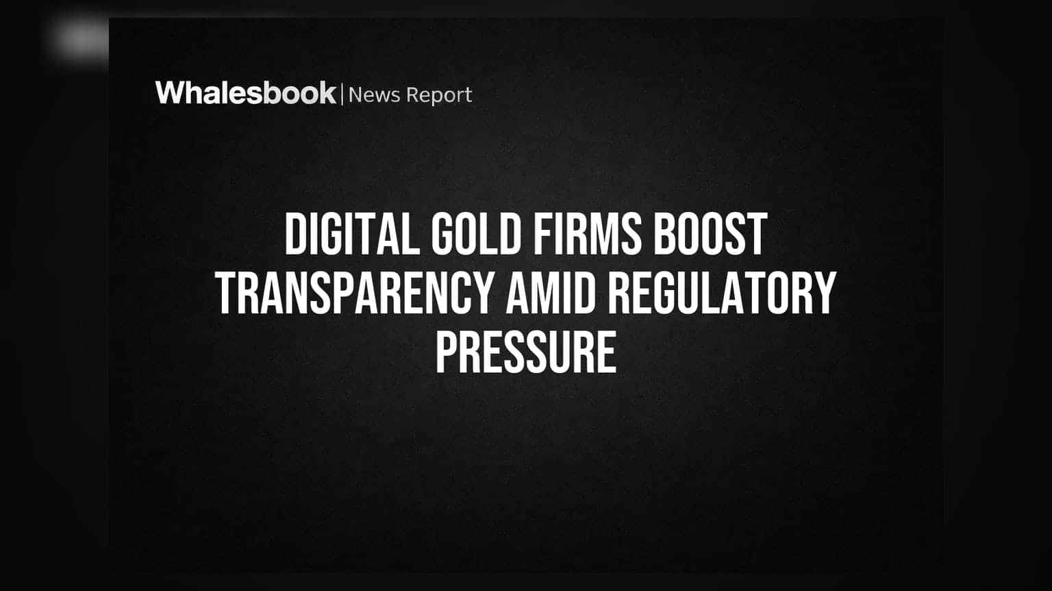 Digital Gold Firms Boost Transparency Amid Regulatory Pressure