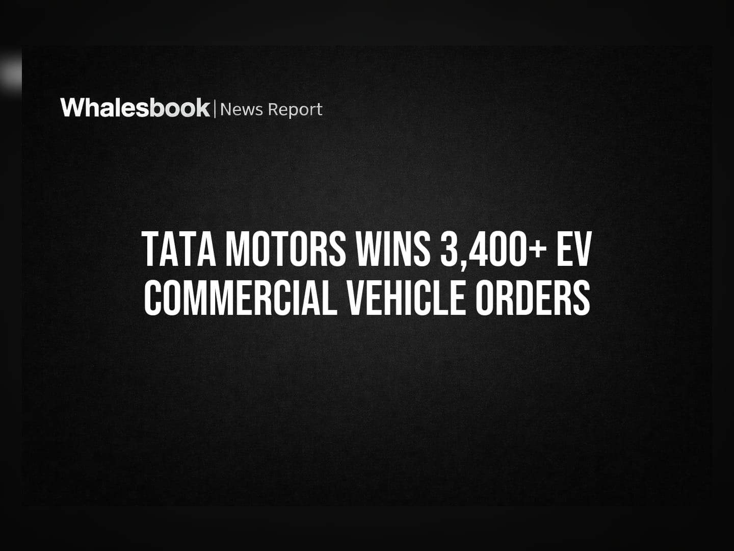 Tata Motors Wins 3,400+ EV Commercial Vehicle Orders