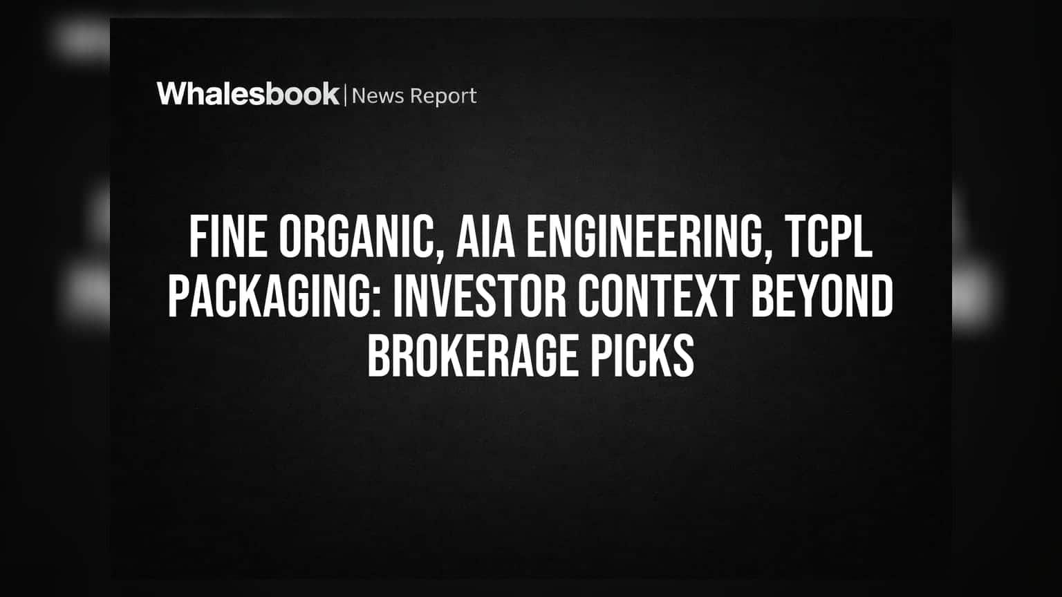 Fine Organic, AIA Engineering, TCPL Packaging: सिर्फ 'चार्ट' नहीं, कंपनी के 'फंडामेंटल' भी देखें!