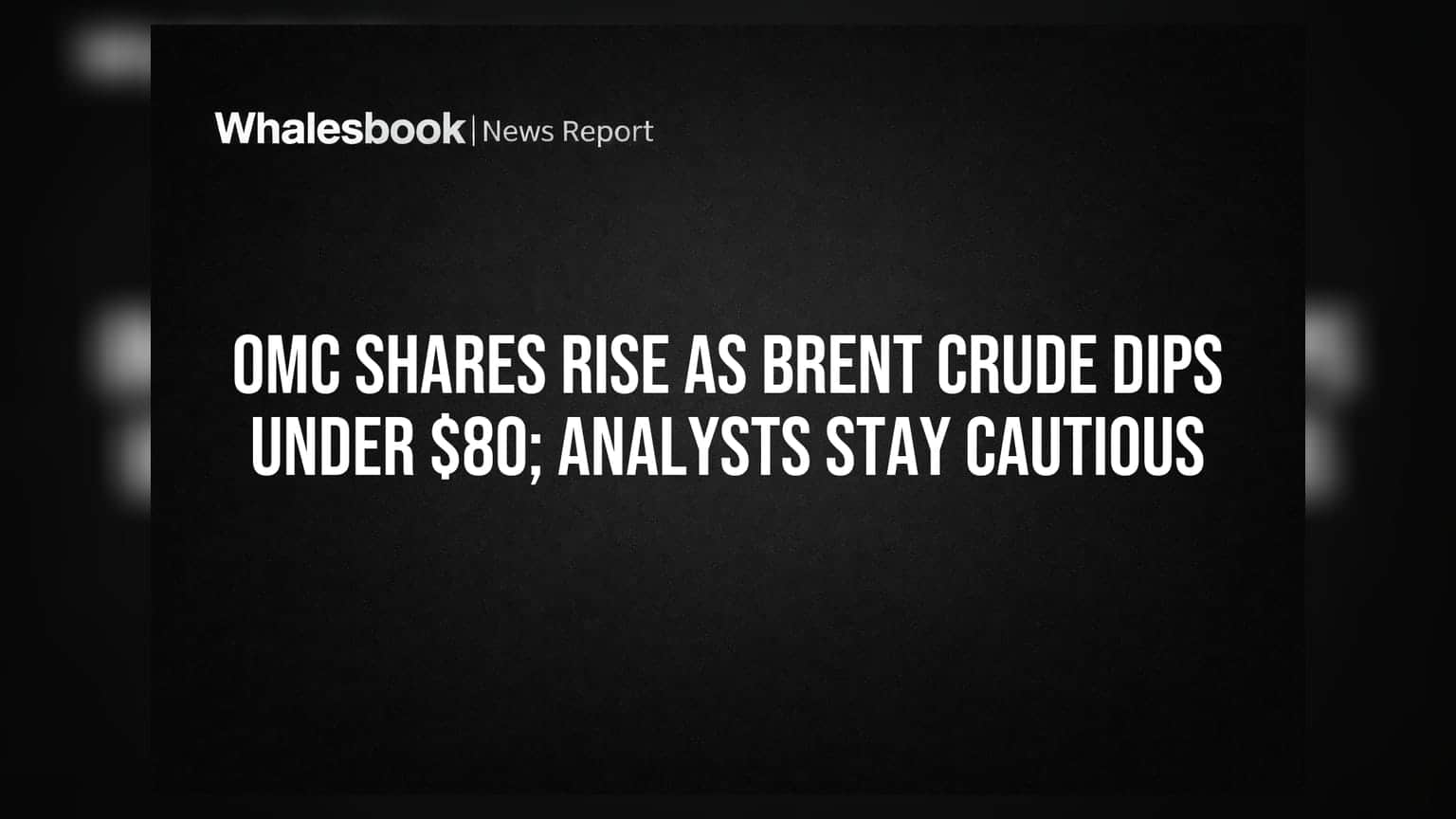 OMC Shares में उछाल, Brent Crude $80 के नीचे, पर ब्रोकरेज की चिंताएं बरकरार