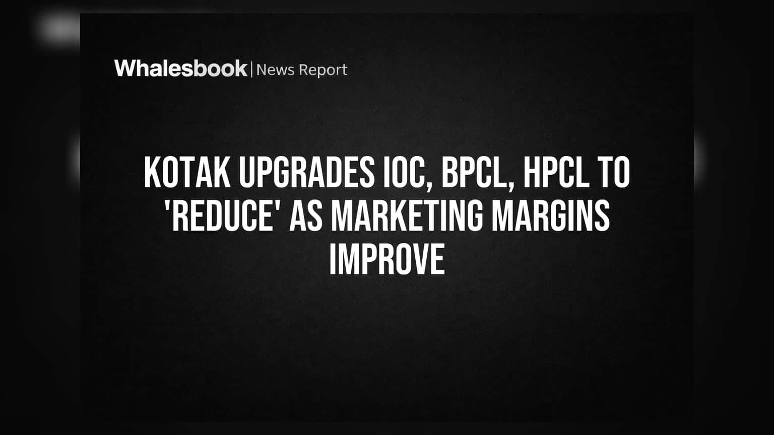 IOC, BPCL, HPCL के लिए Kotak की बड़ी चाल: 'Sell' से 'Reduce' रेटिंग, जानें वजह