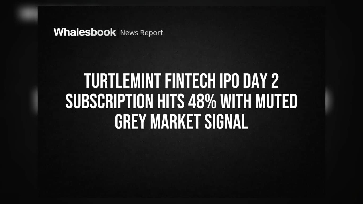 Turtlemint Fintech IPO: இரண்டாம் நாளில் **48%** மட்டுமே சந்தா! கிரே மார்க்கெட்டில் மந்தமான சிக்னல்