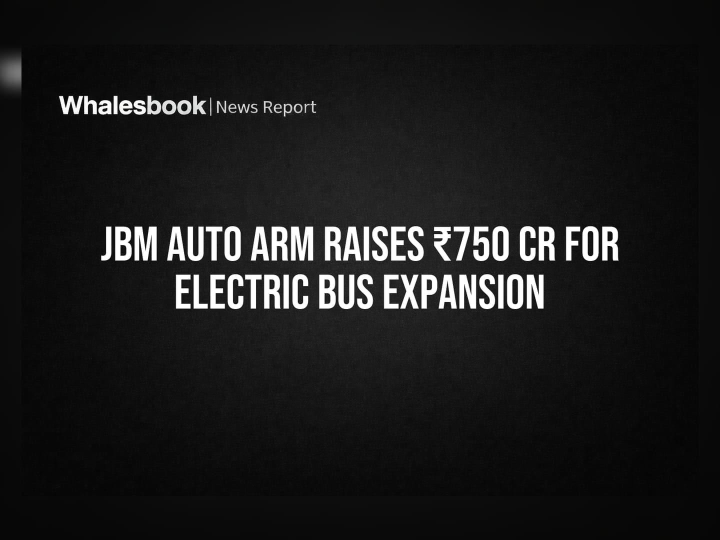 JBM Auto Arm Raises ₹750 Cr for Electric Bus Expansion