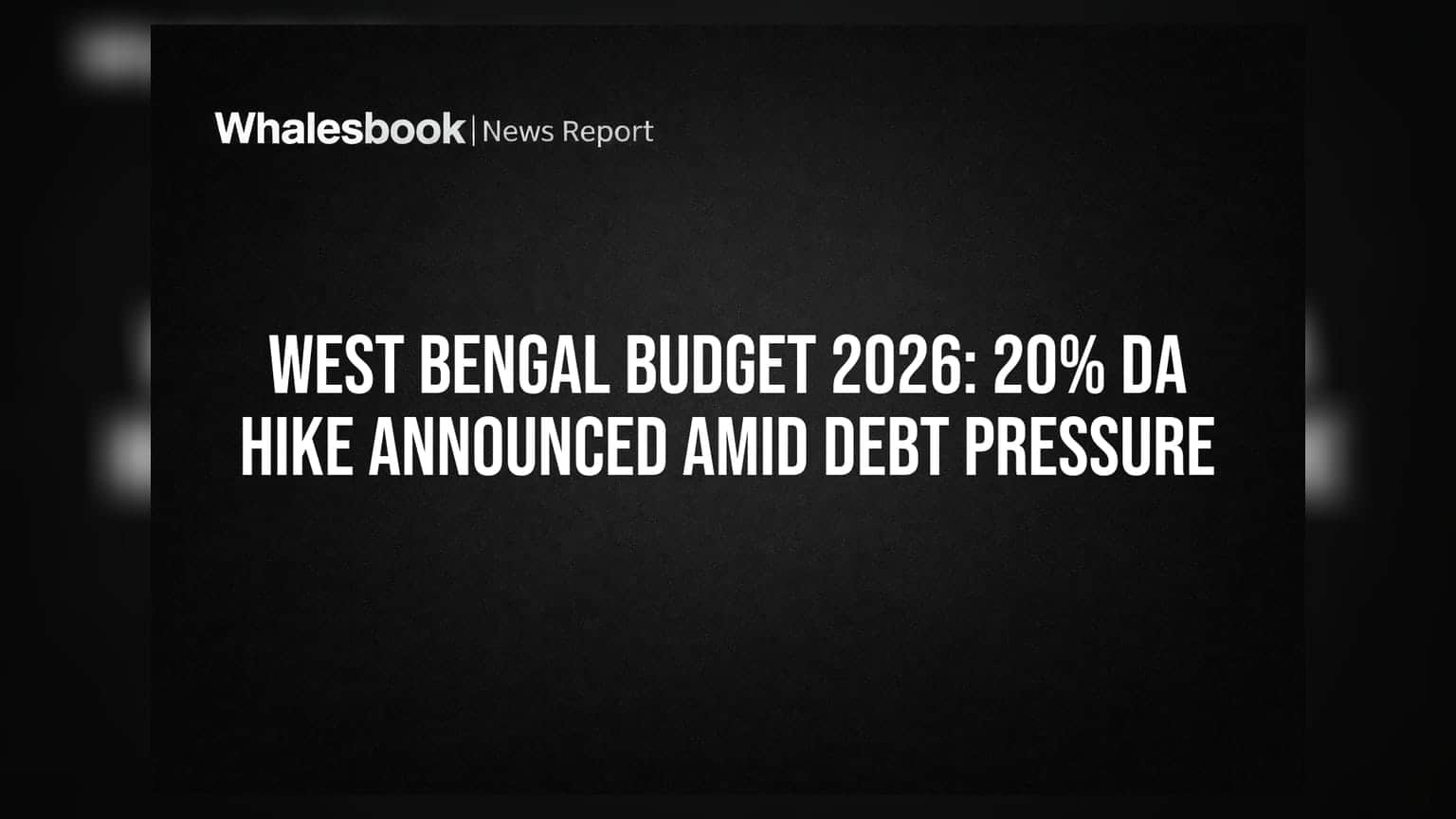 West Bengal Budget 2026: દેવાના બોજ વચ્ચે DAમાં 20% નો વધારો જાહેર