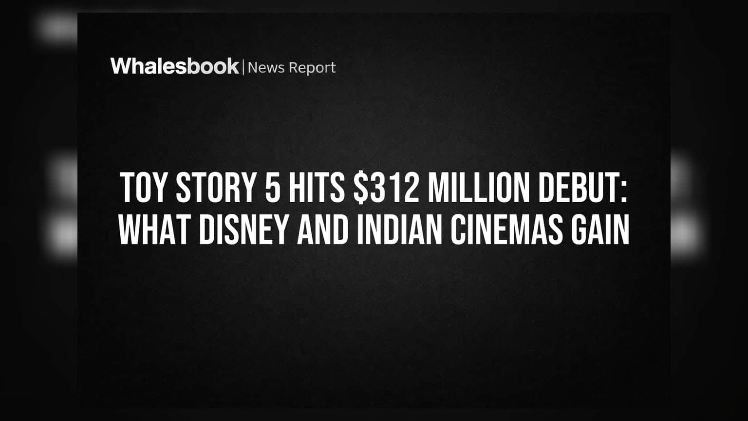 Toy Story 5 Hits $312 Million Debut: What Disney And Indian Cinemas Gain