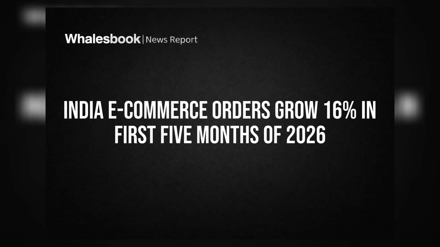 India E-commerce Orders Grow 16% In First Five Months Of 2026