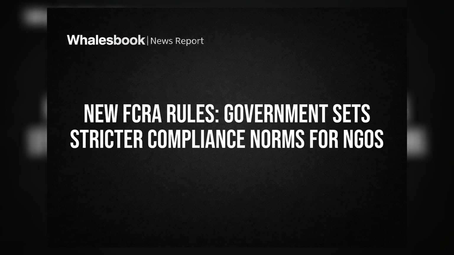 FCRA రూల్స్ లో మార్పులు: NGOల కోసం కఠిన నిబంధనలు తెచ్చిన కేంద్రం