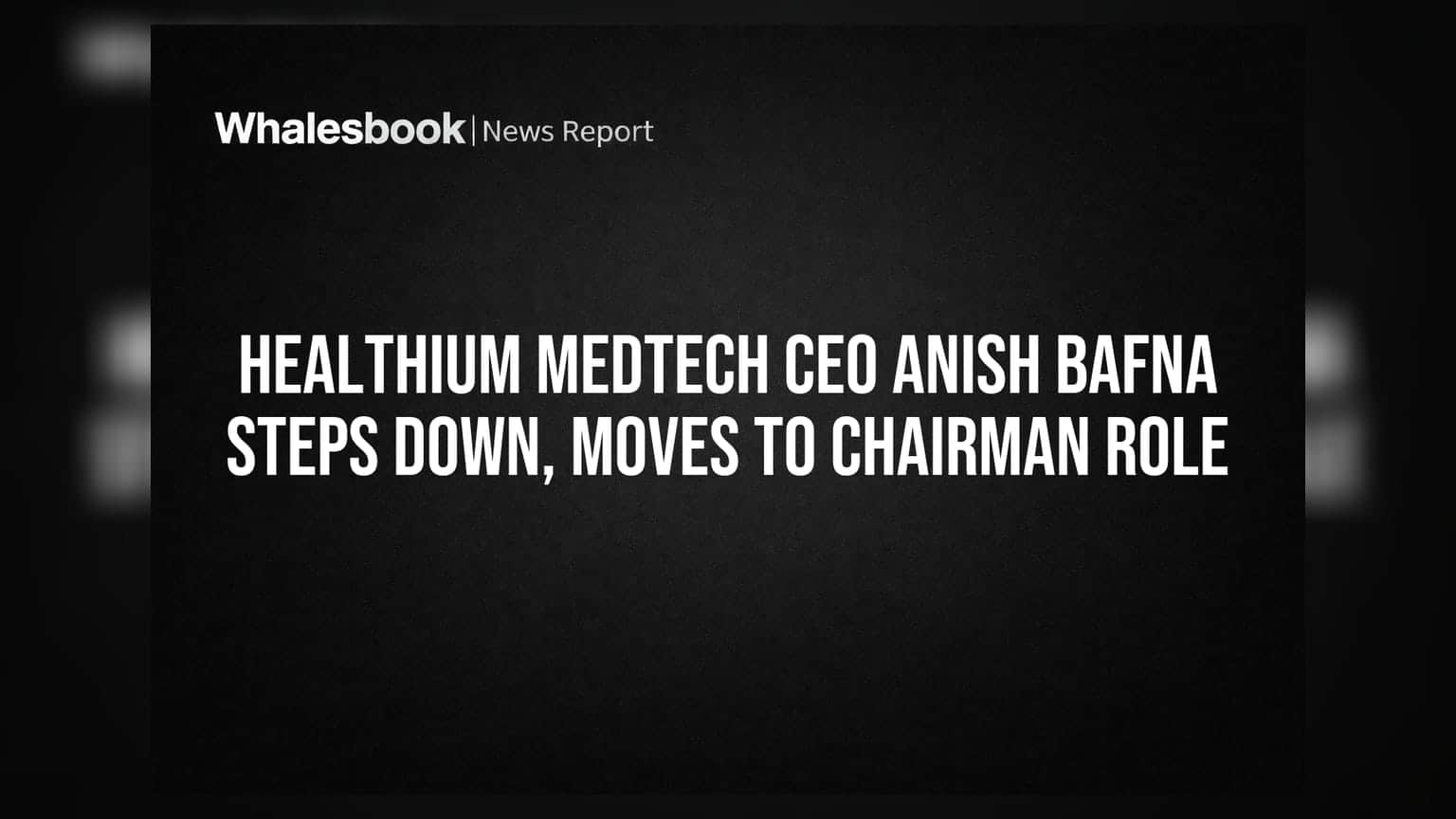 Healthium Medtech: CEO अनिश बफना यांचे पदत्याग, आता चेअरमन पदाची जबाबदारी