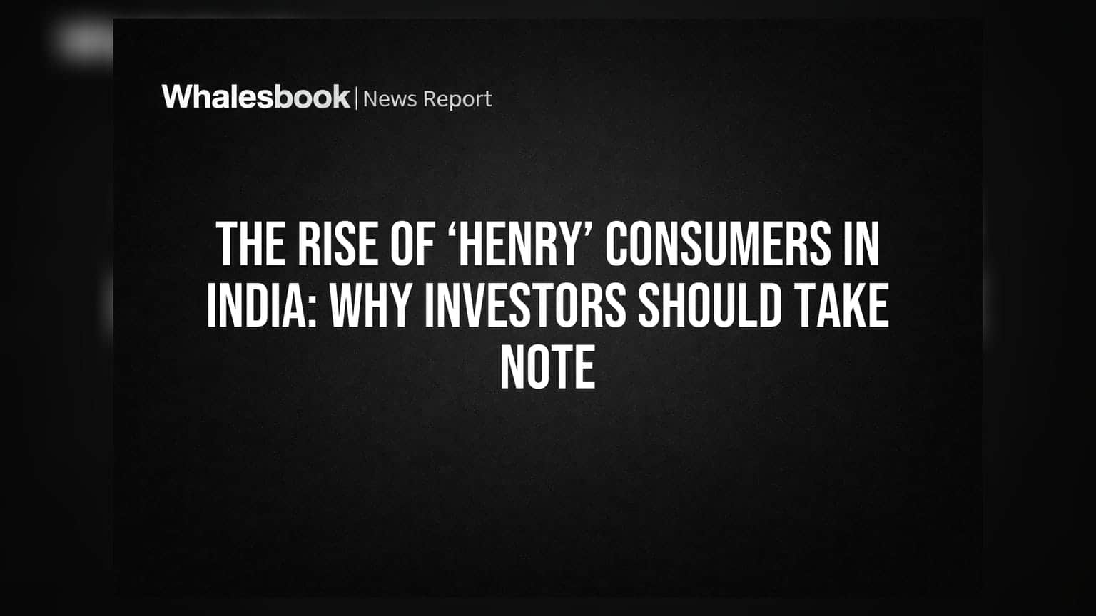 HENRY ਖਪਤਕਾਰਾਂ ਦਾ ਭਾਰਤ ਵਿੱਚ ਉਭਾਰ: ਨਿਵੇਸ਼ਕਾਂ ਨੂੰ ਕਿਉਂ ਧਿਆਨ ਦੇਣਾ ਚਾਹੀਦਾ ਹੈ?