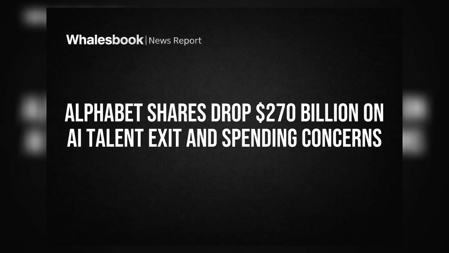 Alphabet Share Price: $270 பில்லியன் சரிவு! AI திறமைகள் வெளியேற்றம், செலவின கவலைகள் எதிரொலி
