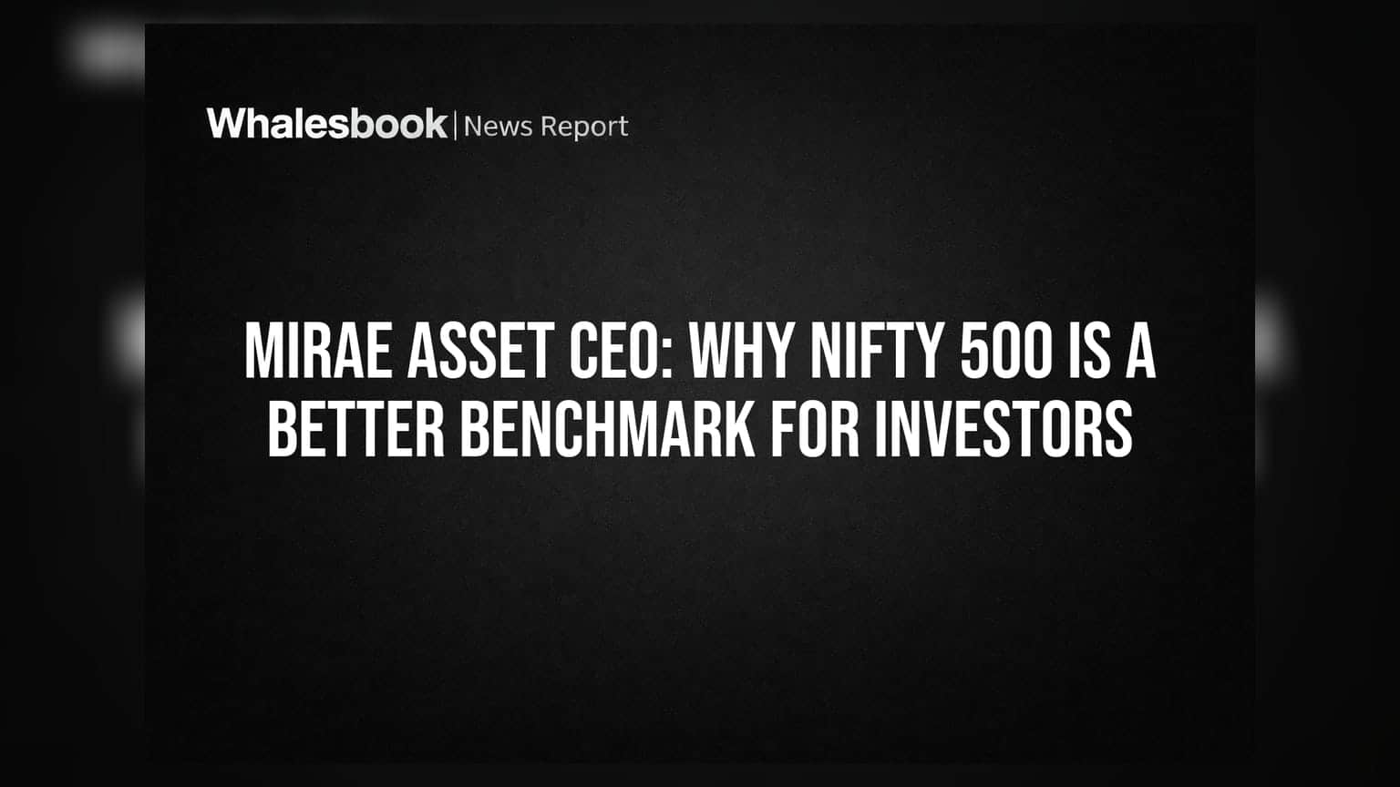 Mirae Asset CEO: Nifty 500 क्यों है Nifty 50 से बेहतर बेंचमार्क? जानें कारण