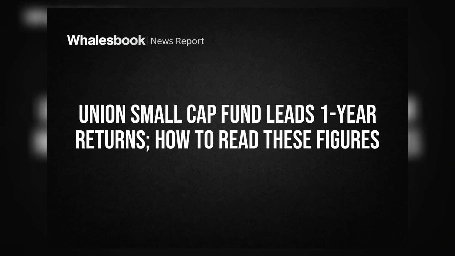 Union Small Cap Fund: 1 வருட வருவாயில் முதலிடம்! இந்த எண்களை எப்படி பார்ப்பது?