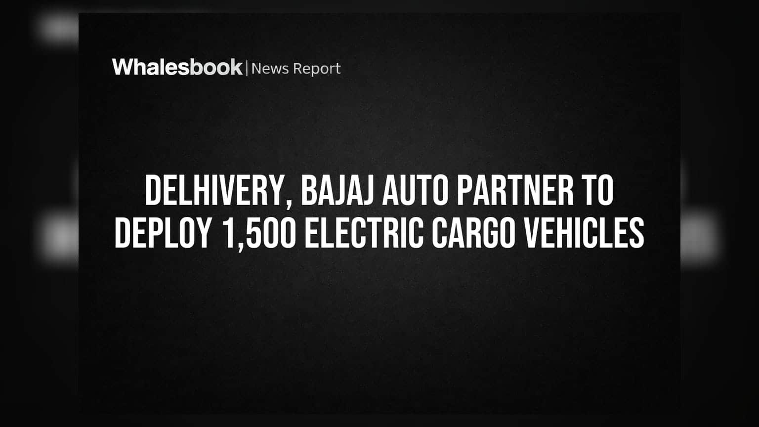 Delhivery और Bajaj Auto की बड़ी डील! 1,500 इलेक्ट्रिक गाड़ियां उतरेंगी सड़कों पर