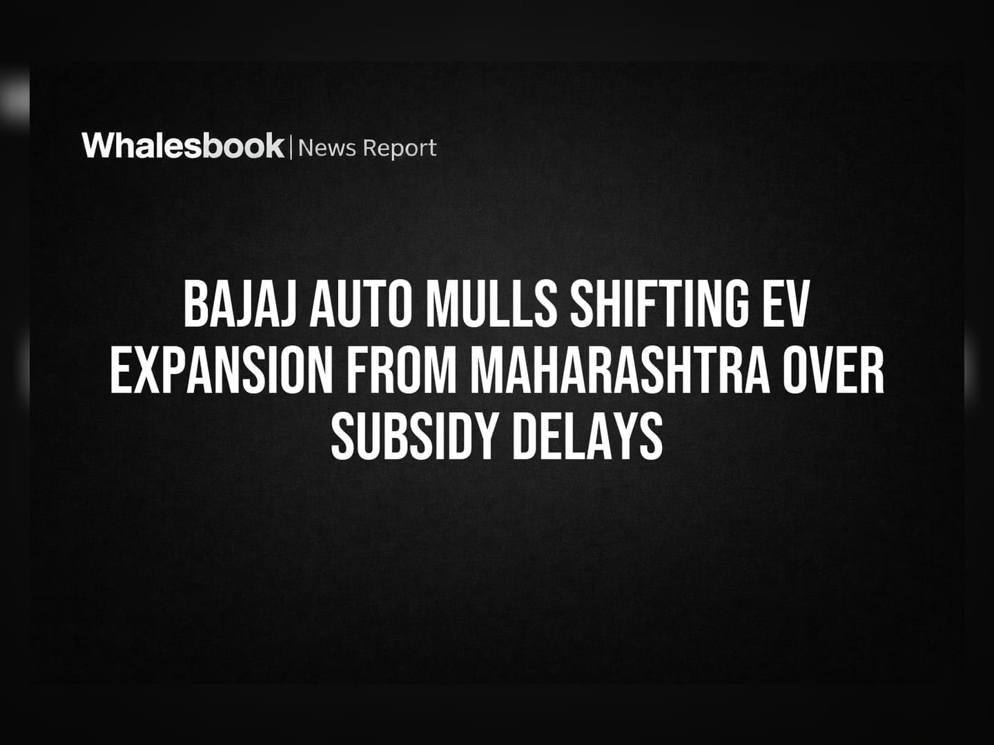 Bajaj Auto Mulls Shifting EV Expansion From Maharashtra Over Subsidy Delays
