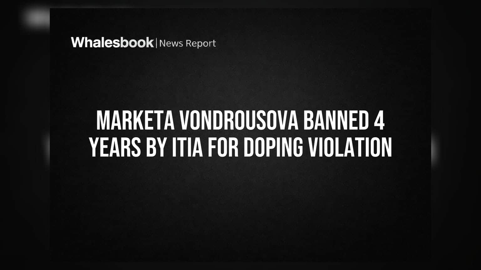 Marketa Vondrousova Banned 4 Years by ITIA for Doping Violation