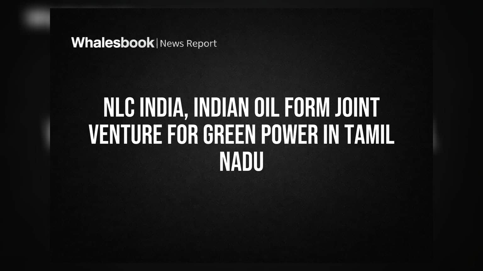 NLC இந்தியா, இந்தியன் ஆயில் கூட்டு: தமிழ்நாட்டில் பசுமை சக்தி உற்பத்தி!