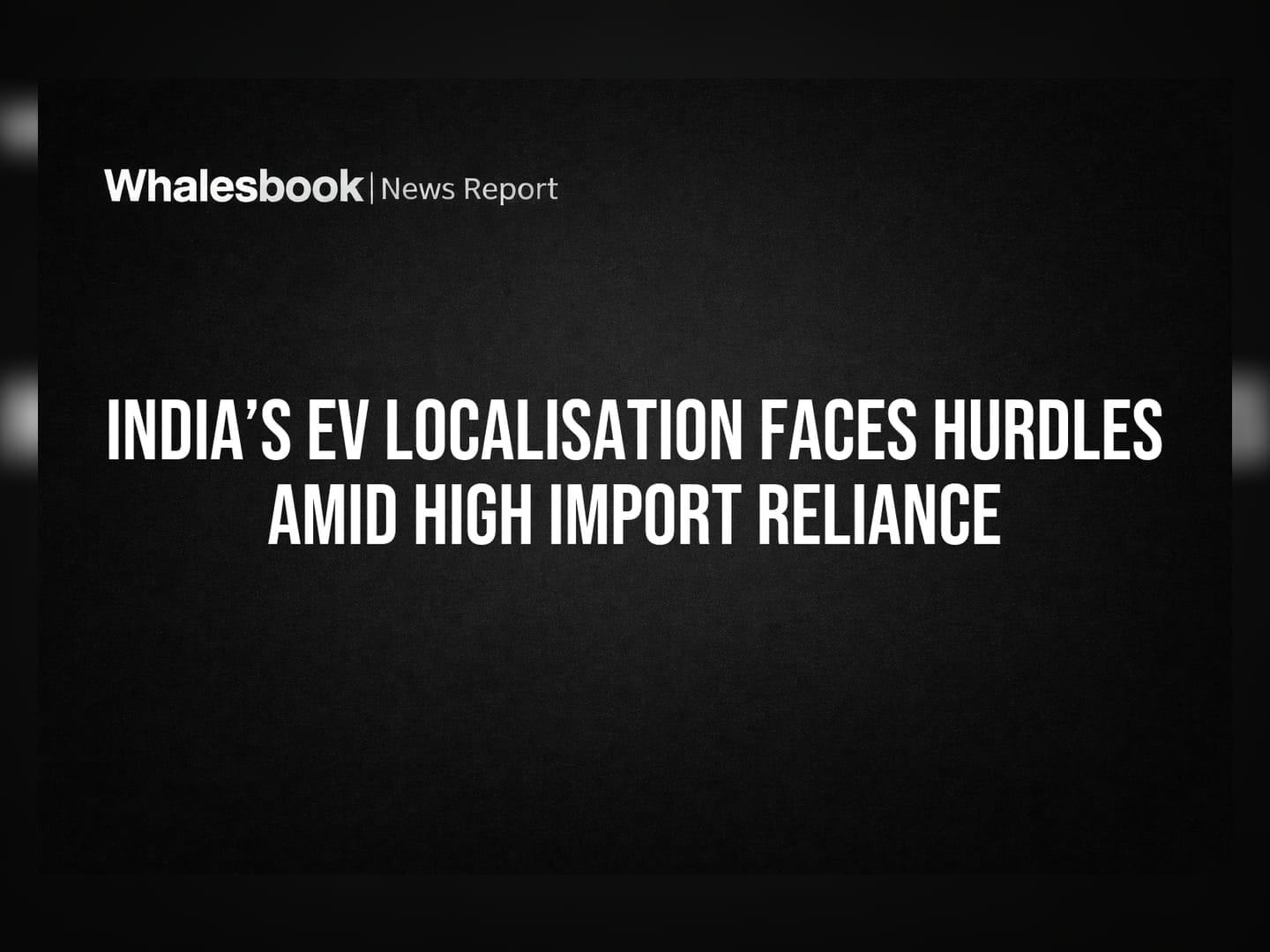 India’s EV Localisation Faces Hurdles Amid High Import Reliance