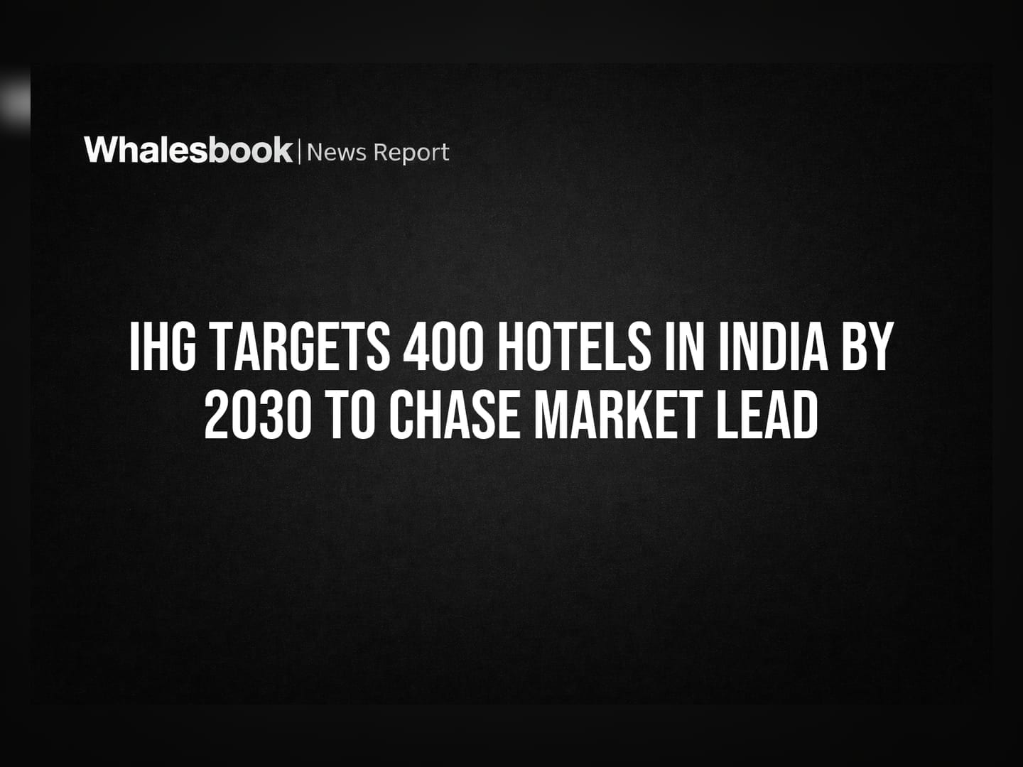 IHG Targets 400 Hotels in India by 2030 to Chase Market Lead