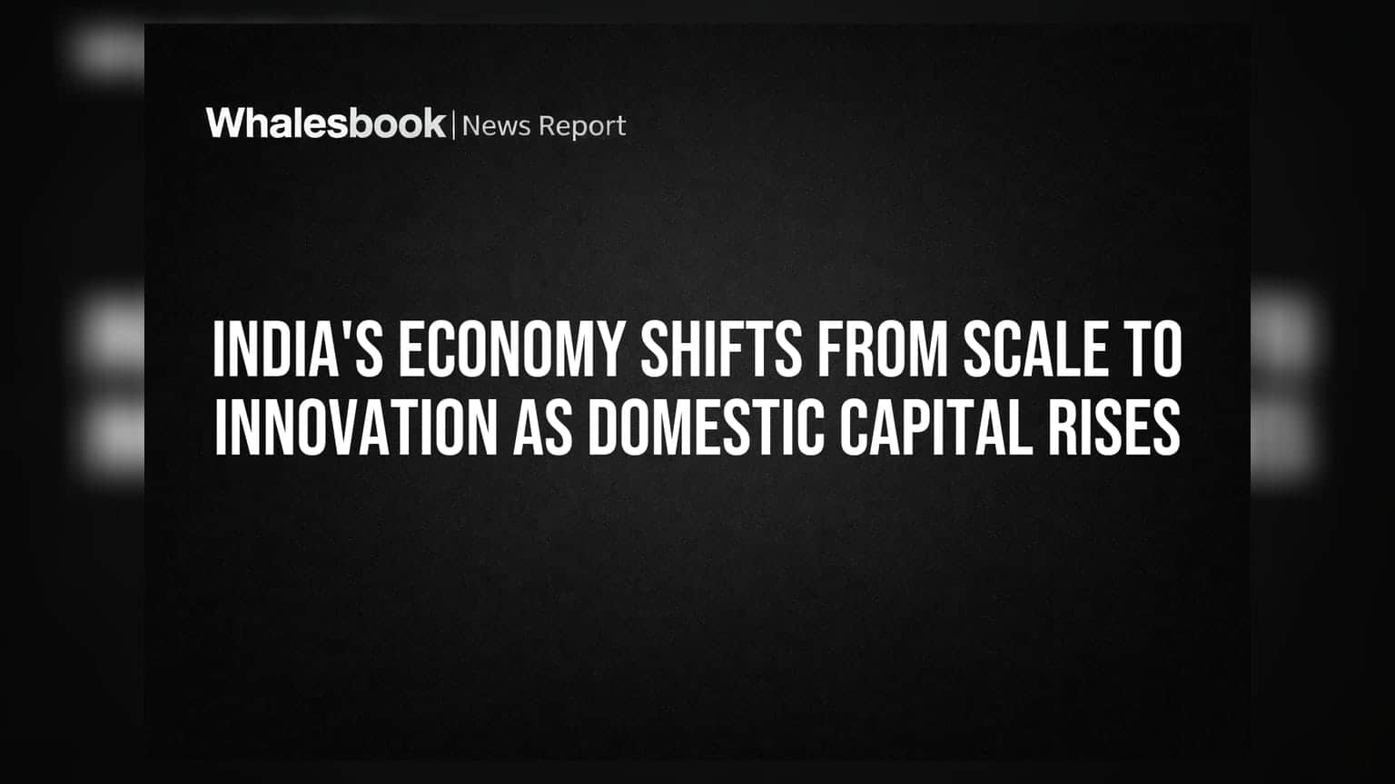 India's Economy Shifts From Scale To Innovation As Domestic Capital Rises