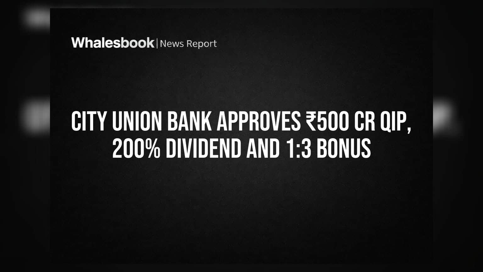 City Union Bank Approves ₹500 Cr QIP, 200% Dividend and 1:3 Bonus