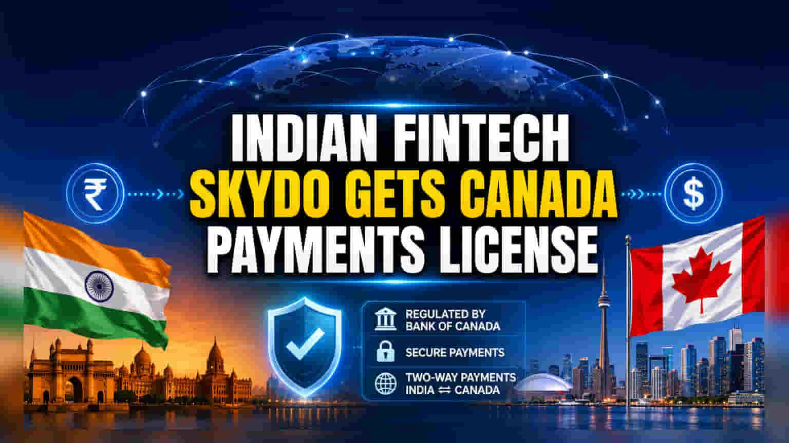 Skydo ને કેનેડામાં પેમેન્ટ લાયસન્સ મળ્યું: હવે બંને દિશામાં થશે નાણાકીય વ્યવહારો
