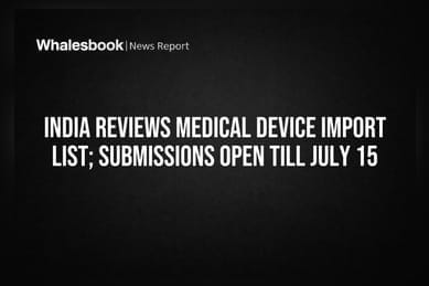 India Reviews Medical Device Import List; Submissions Open Till July 15