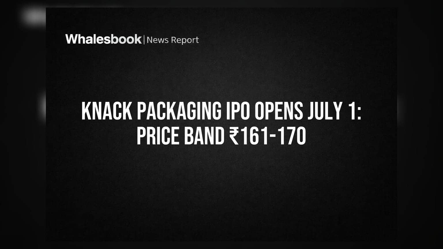 Knack Packaging IPO Opens July 1: Price Band ₹161-170