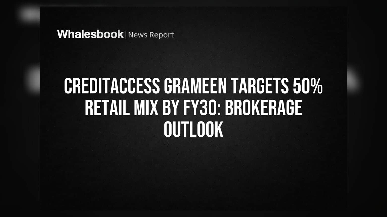 CreditAccess Grameen: FY30 સુધીમાં રિટેલ મિક્સ 50% પહોંચાડવાનું લક્ષ્યાંક, બ્રોકરેજ શું કહે છે?