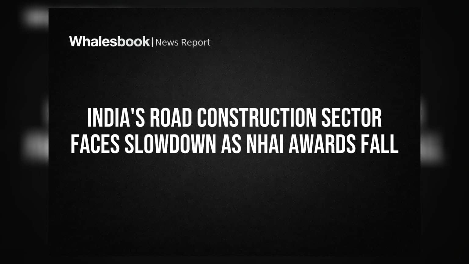 India's Road Construction Sector Faces Slowdown As NHAI Awards Fall
