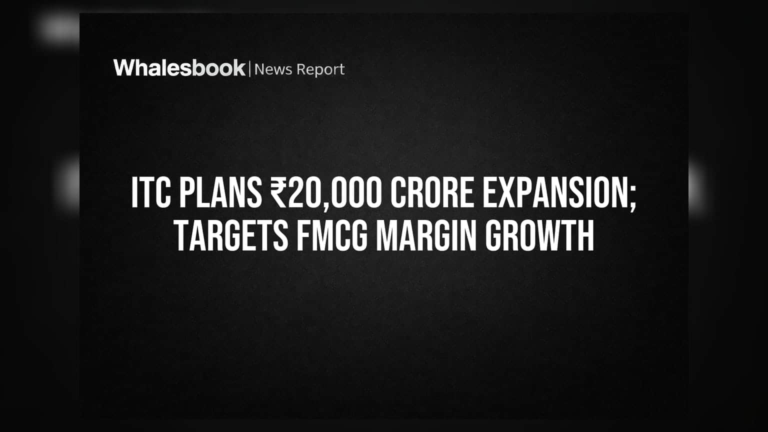 ITC Plans ₹20,000 Crore Expansion; Targets FMCG Margin Growth