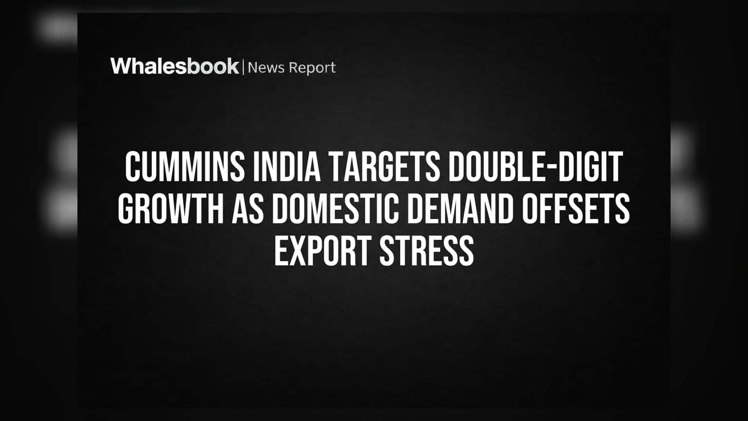 Cummins India Targets Double-Digit Growth as Domestic Demand Offsets Export Stress