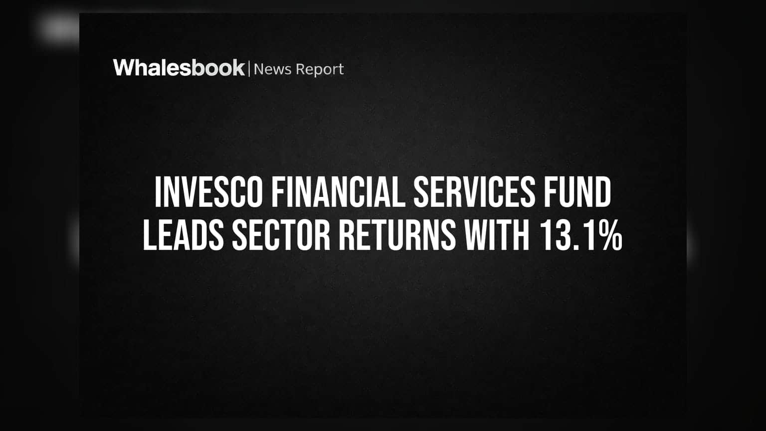 Invesco India Financial Services Fund का कमाल! 3 महीने में दिया **13.1%** रिटर्न, सेक्टर में सबसे आगे