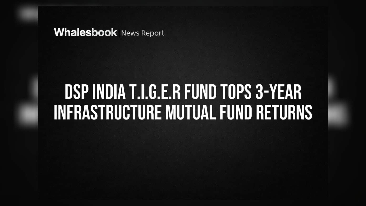 DSP India T.I.G.E.R Fund का कमाल! 3 साल में इंफ्रास्ट्रक्चर म्यूचुअल फंड में सबसे धांसू रिटर्न