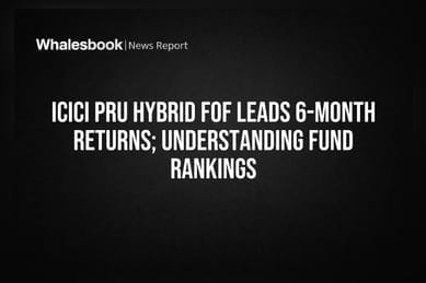 ICICI Pru Hybrid FoF Leads 6-Month Returns; Understanding Fund Rankings