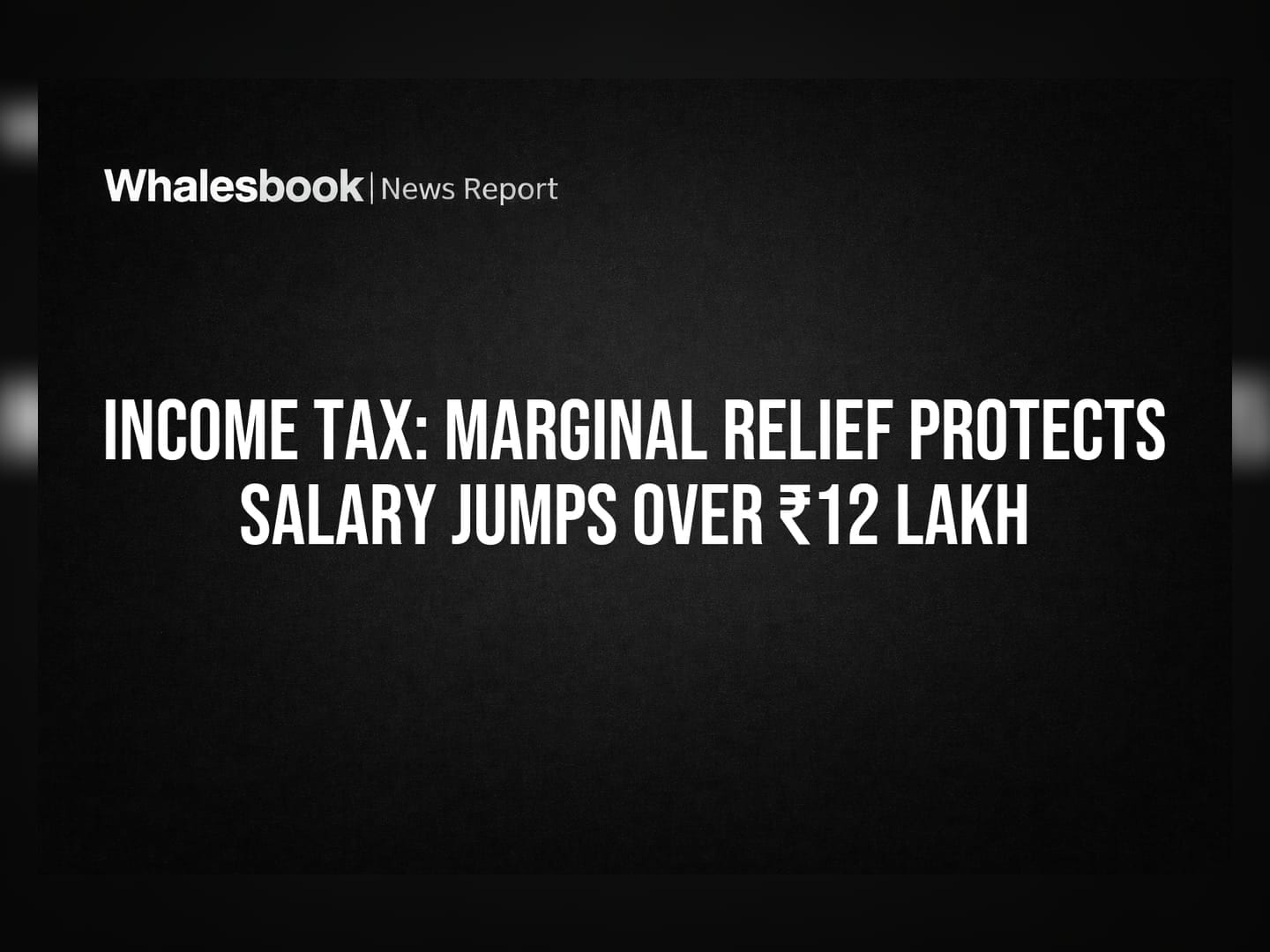 Income Tax: Marginal Relief Protects Salary Jumps Over ₹12 Lakh